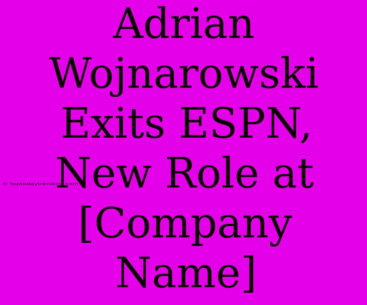 Adrian Wojnarowski Exits ESPN, New Role At [Company Name]