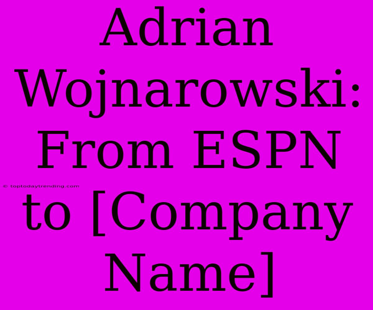 Adrian Wojnarowski: From ESPN To [Company Name]