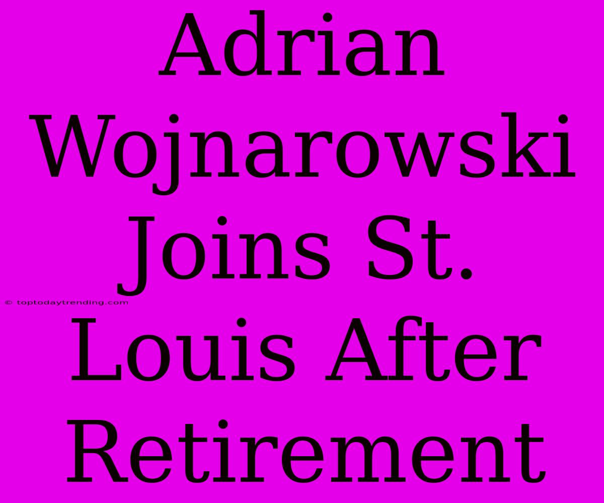 Adrian Wojnarowski Joins St. Louis After Retirement