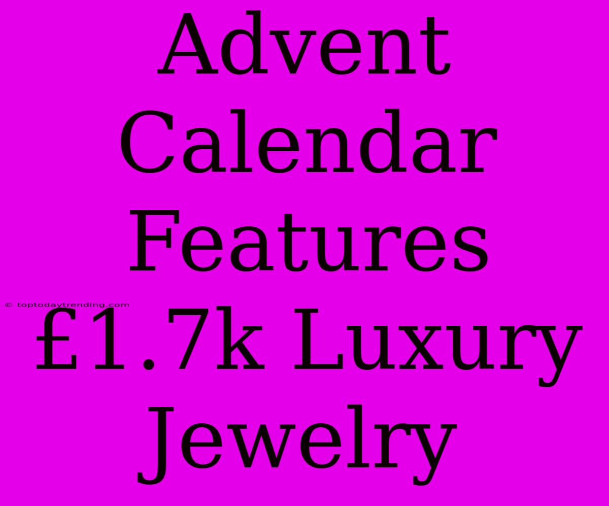 Advent Calendar Features £1.7k Luxury Jewelry