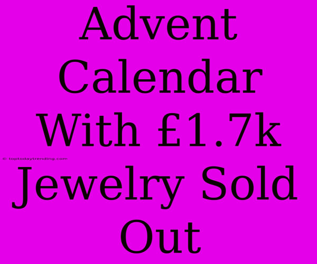 Advent Calendar With £1.7k Jewelry Sold Out