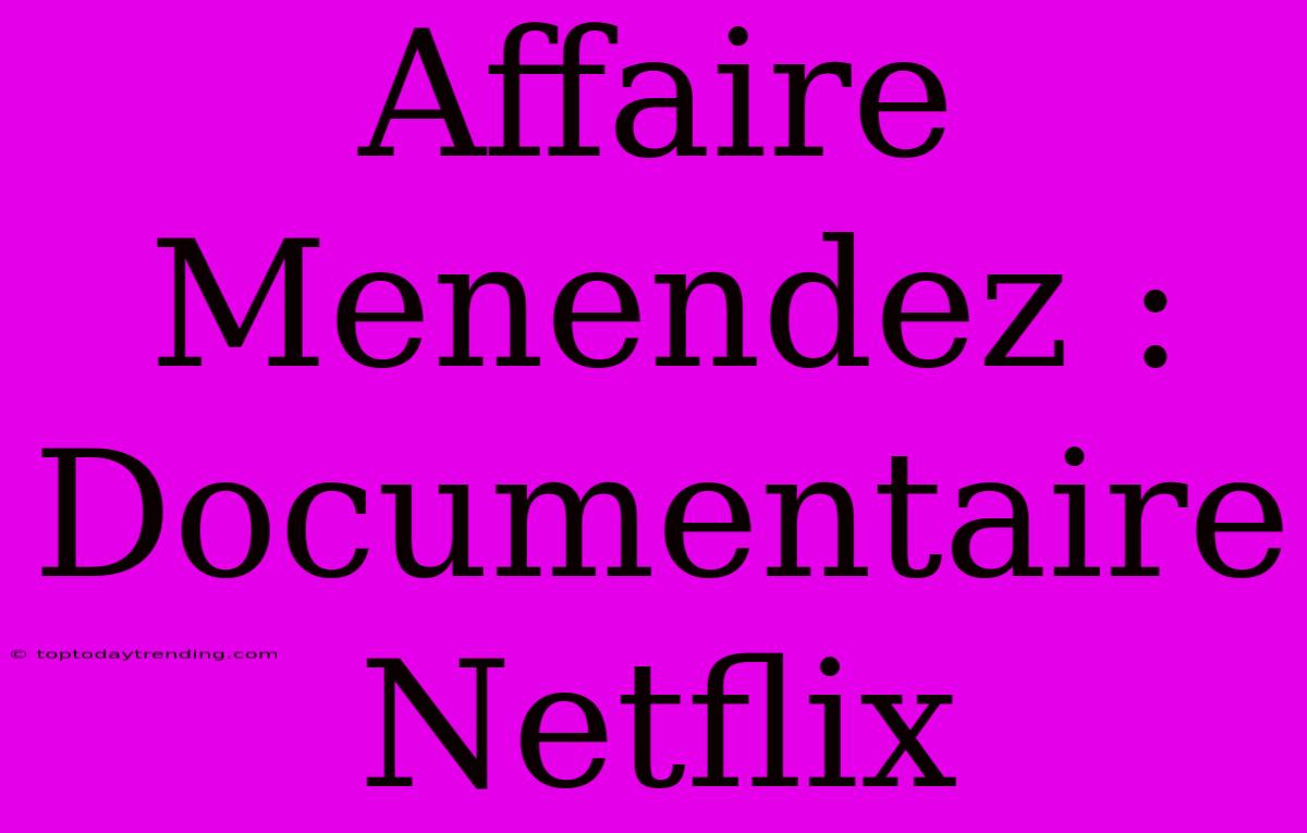 Affaire Menendez : Documentaire Netflix