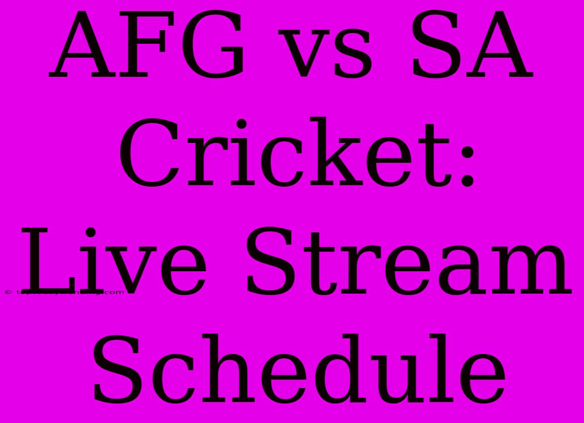 AFG Vs SA Cricket: Live Stream Schedule