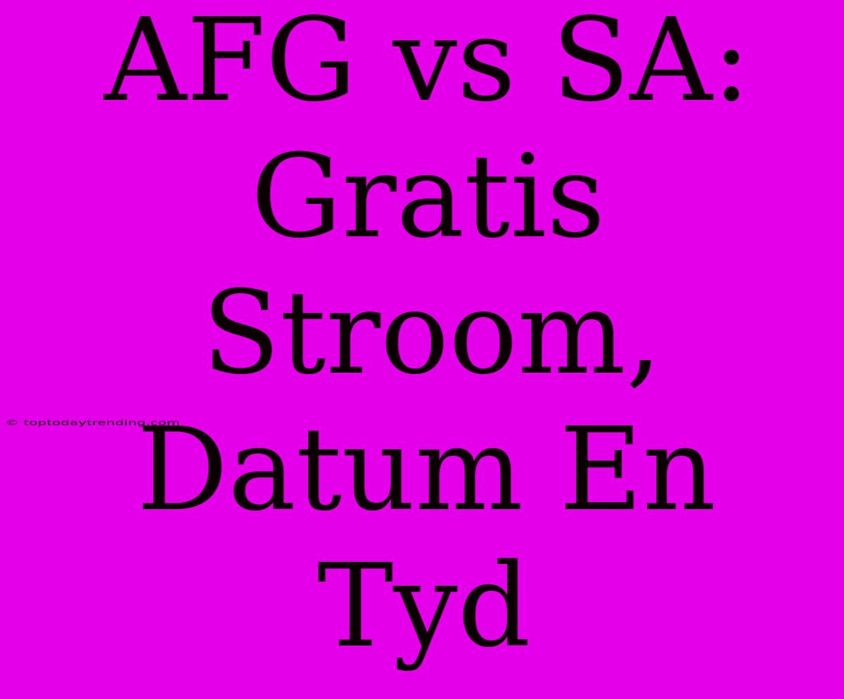 AFG Vs SA: Gratis Stroom, Datum En Tyd