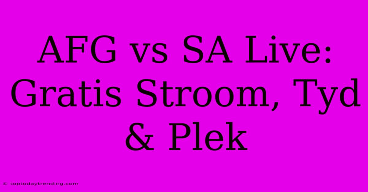 AFG Vs SA Live: Gratis Stroom, Tyd & Plek