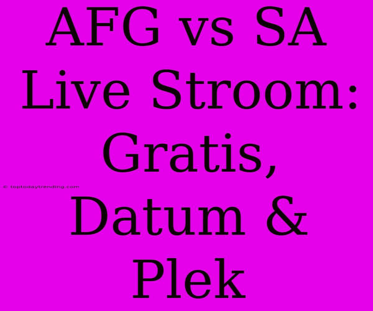 AFG Vs SA Live Stroom: Gratis, Datum & Plek