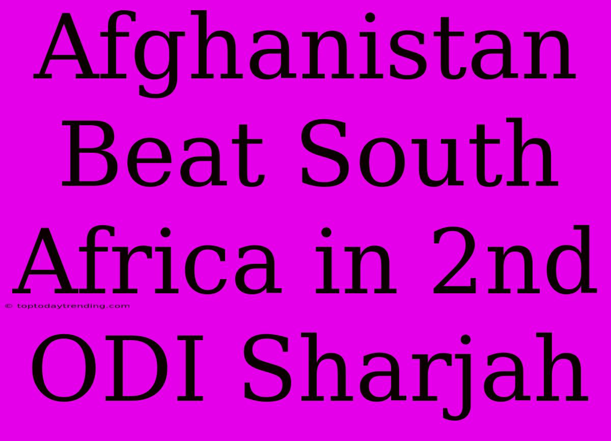 Afghanistan Beat South Africa In 2nd ODI Sharjah