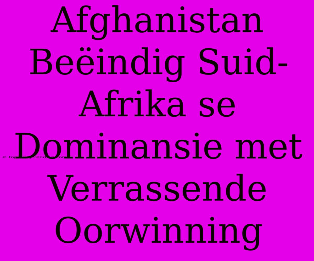 Afghanistan Beëindig Suid-Afrika Se Dominansie Met Verrassende Oorwinning