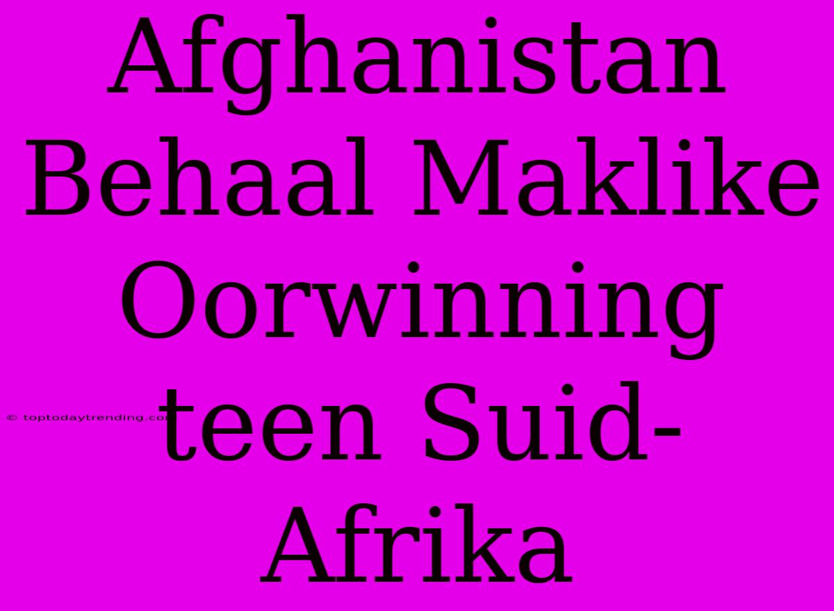 Afghanistan Behaal Maklike Oorwinning Teen Suid-Afrika