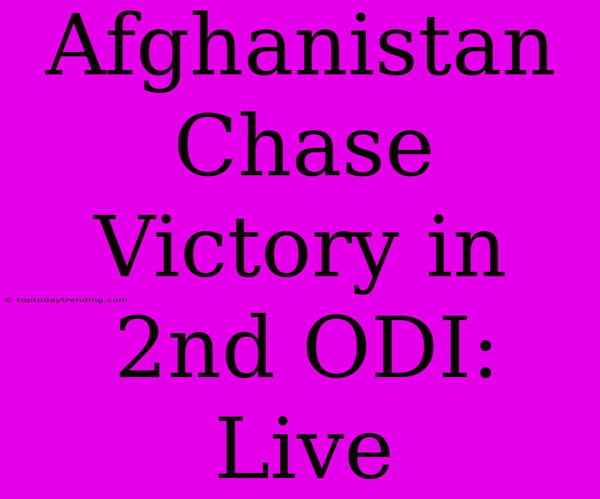 Afghanistan Chase Victory In 2nd ODI: Live