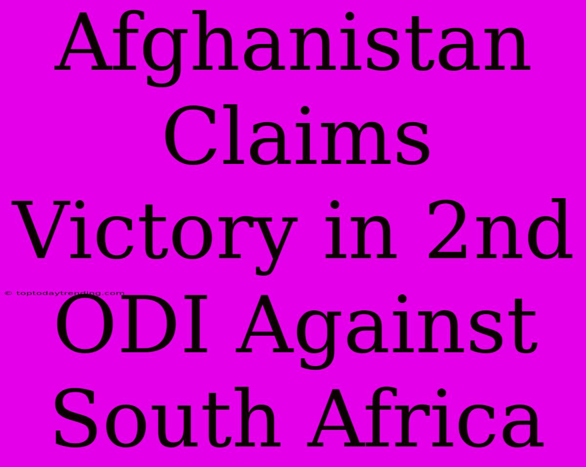 Afghanistan Claims Victory In 2nd ODI Against South Africa