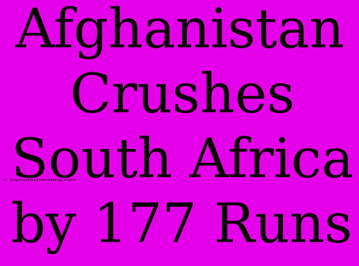 Afghanistan Crushes South Africa By 177 Runs