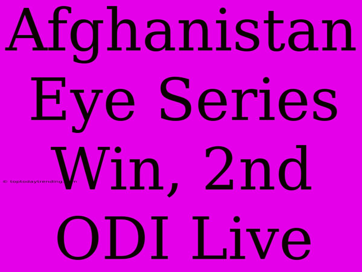 Afghanistan Eye Series Win, 2nd ODI Live