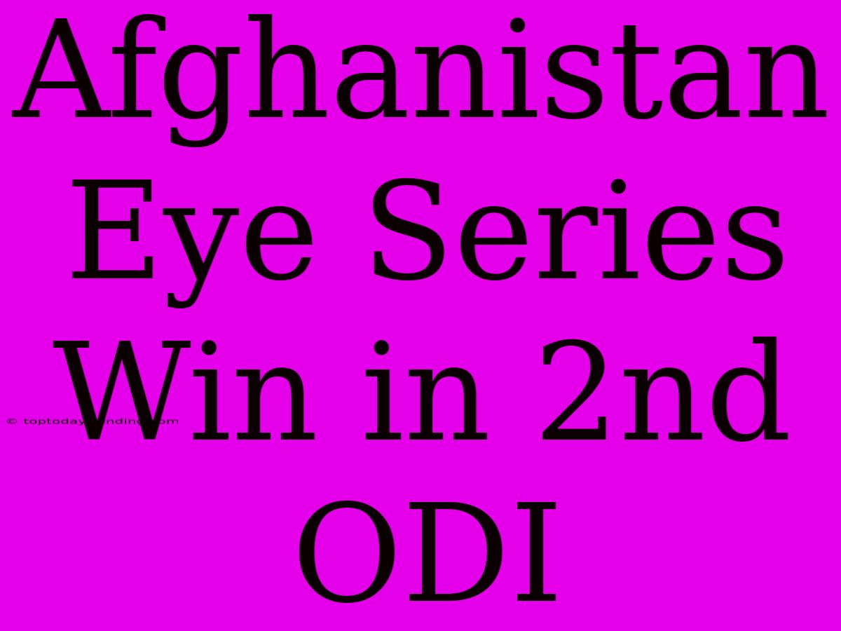 Afghanistan Eye Series Win In 2nd ODI