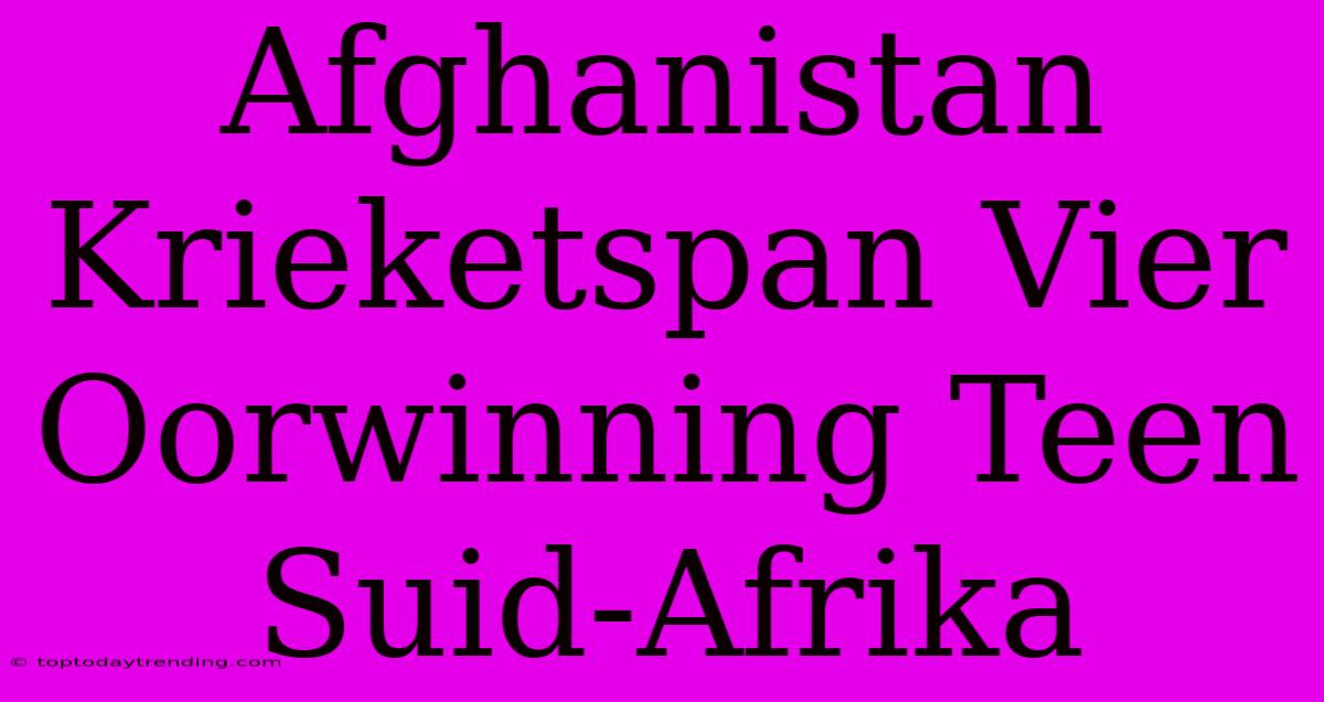 Afghanistan Krieketspan Vier Oorwinning Teen Suid-Afrika