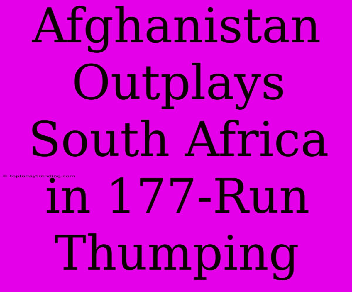 Afghanistan Outplays South Africa In 177-Run Thumping