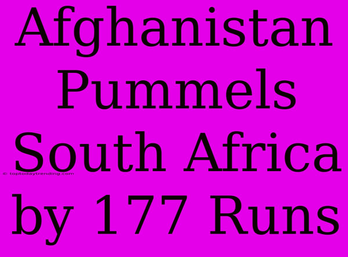 Afghanistan Pummels South Africa By 177 Runs