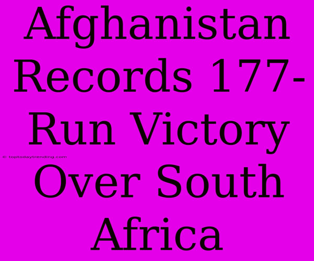 Afghanistan Records 177-Run Victory Over South Africa