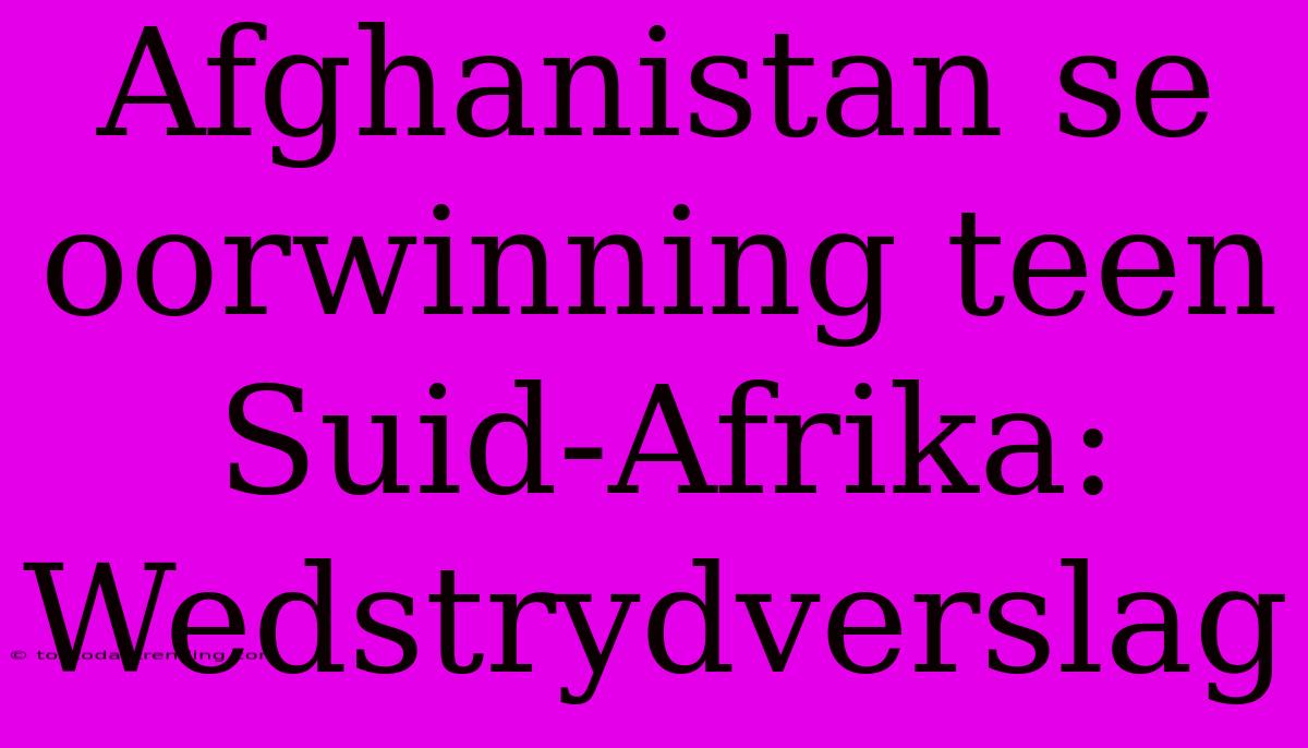 Afghanistan Se Oorwinning Teen Suid-Afrika: Wedstrydverslag