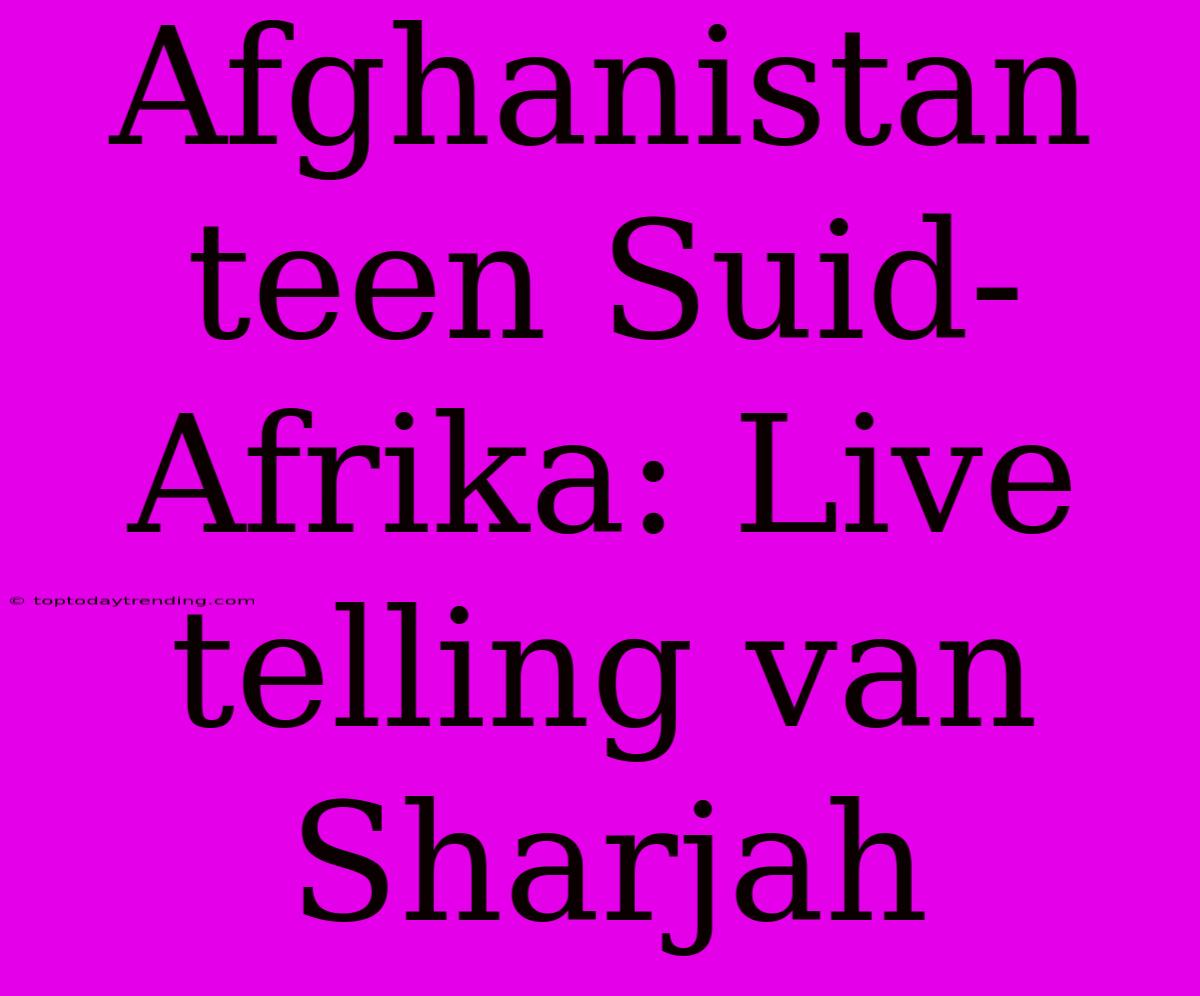 Afghanistan Teen Suid-Afrika: Live Telling Van Sharjah