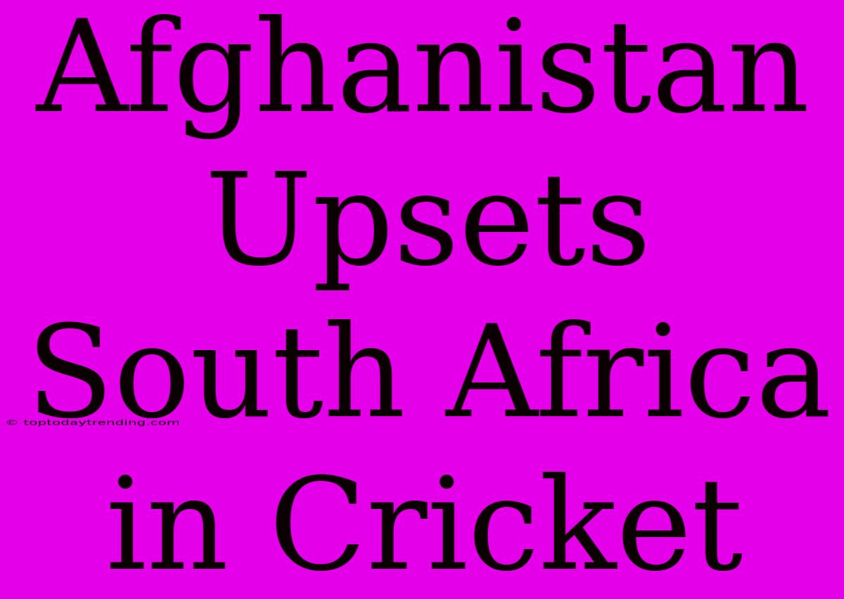 Afghanistan Upsets South Africa In Cricket