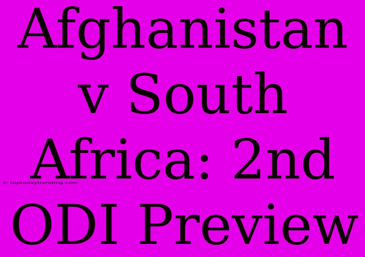 Afghanistan V South Africa: 2nd ODI Preview