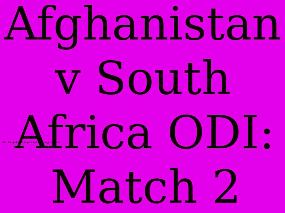 Afghanistan V South Africa ODI: Match 2