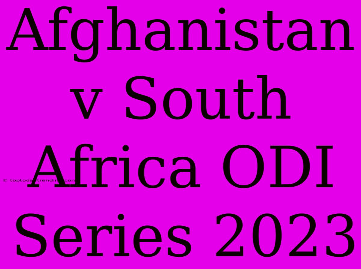 Afghanistan V South Africa ODI Series 2023