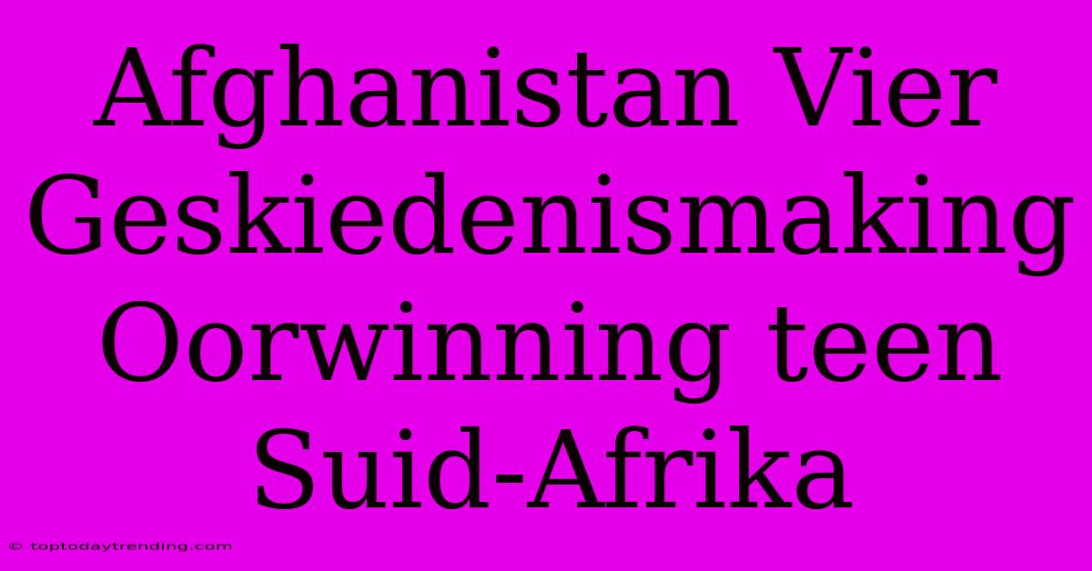 Afghanistan Vier Geskiedenismaking Oorwinning Teen Suid-Afrika