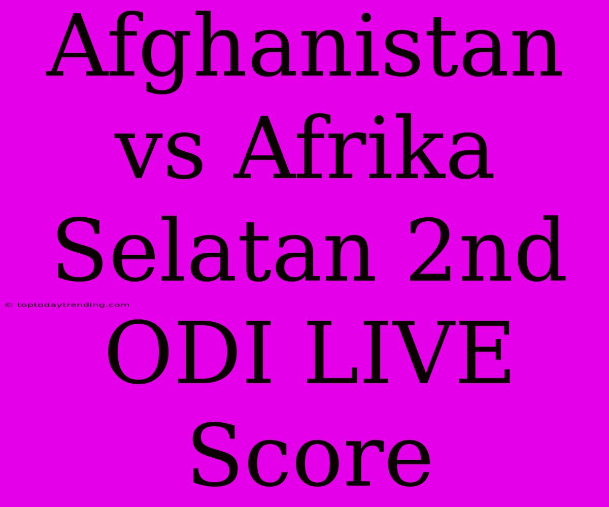 Afghanistan Vs Afrika Selatan 2nd ODI LIVE Score