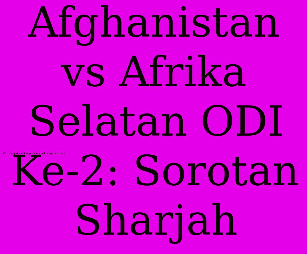 Afghanistan Vs Afrika Selatan ODI Ke-2: Sorotan Sharjah