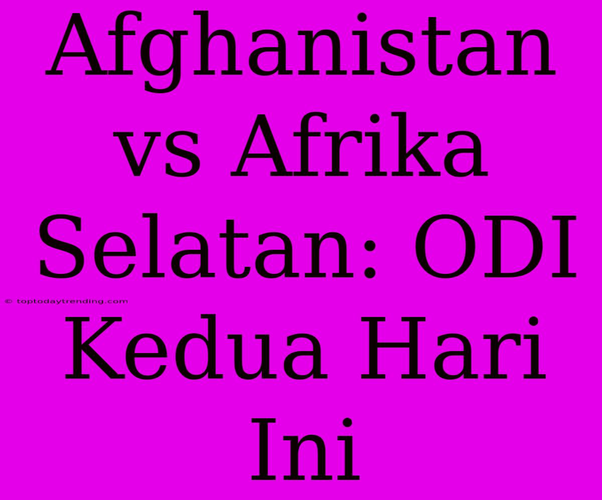 Afghanistan Vs Afrika Selatan: ODI Kedua Hari Ini