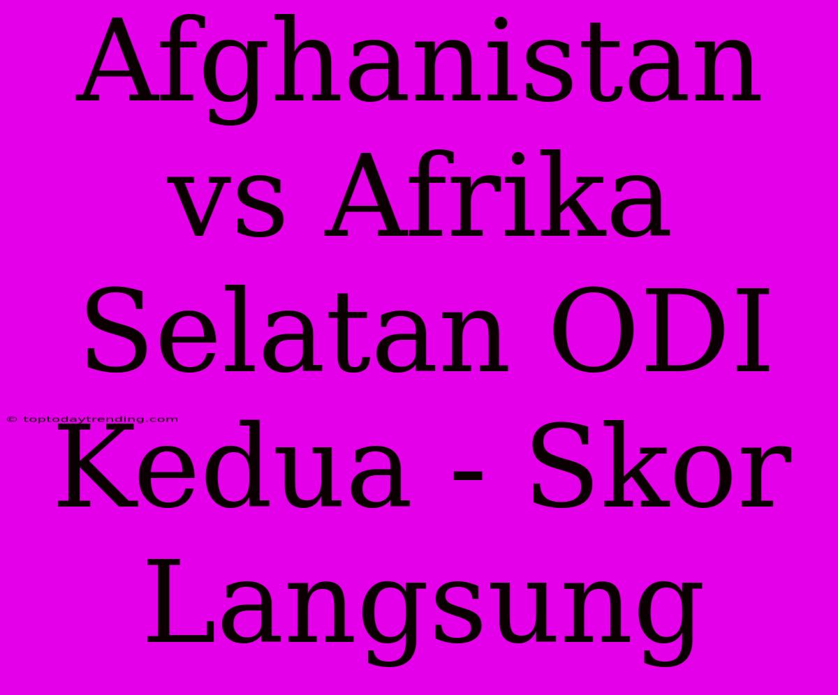 Afghanistan Vs Afrika Selatan ODI Kedua - Skor Langsung