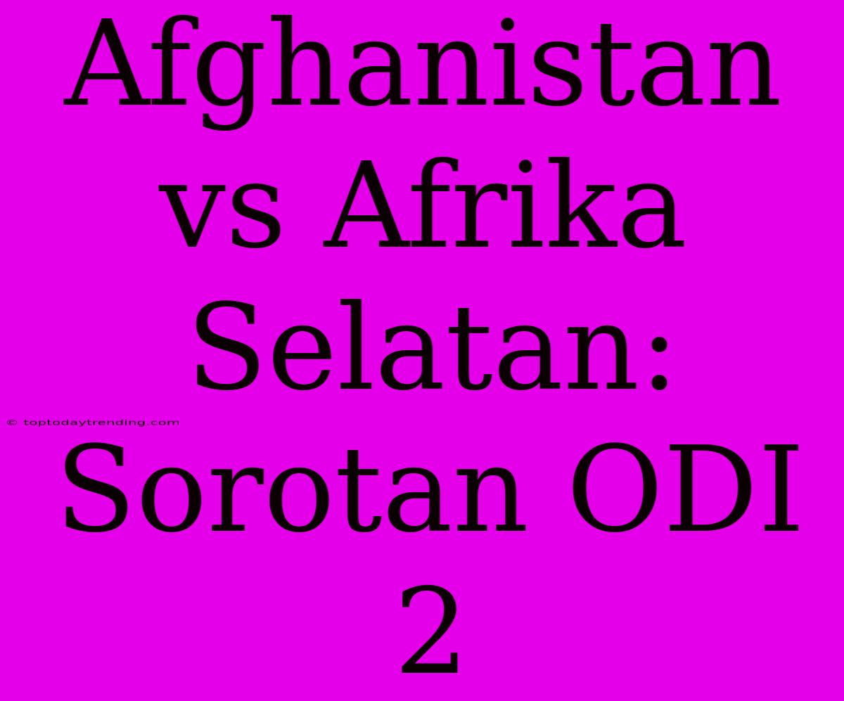 Afghanistan Vs Afrika Selatan: Sorotan ODI 2