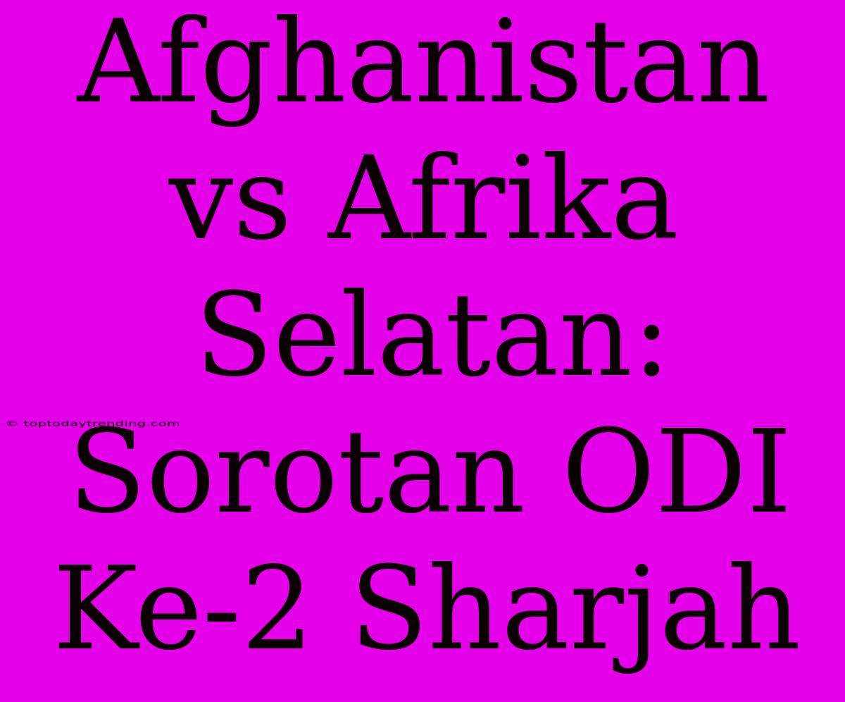 Afghanistan Vs Afrika Selatan: Sorotan ODI Ke-2 Sharjah