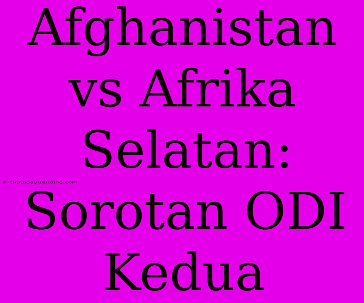 Afghanistan Vs Afrika Selatan: Sorotan ODI Kedua