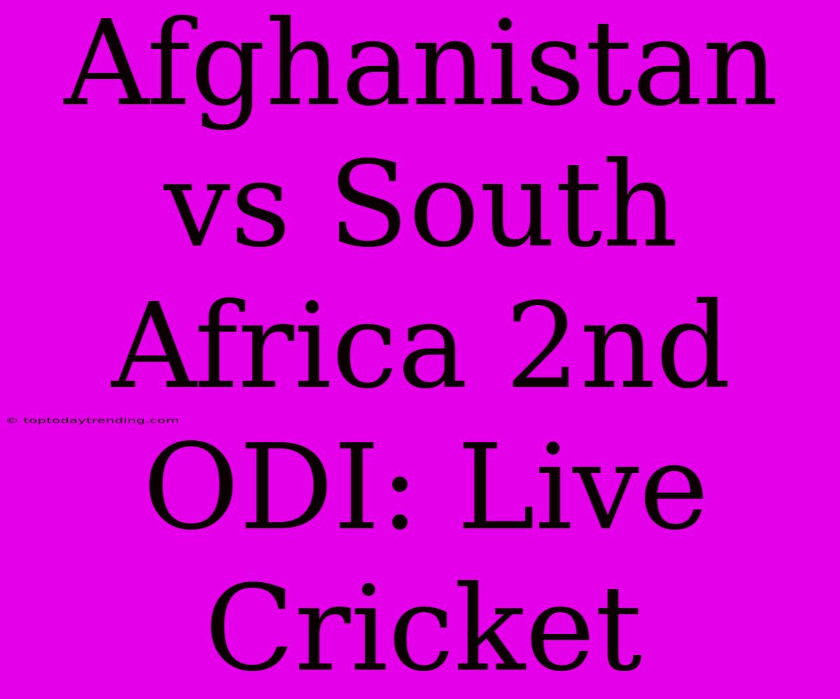 Afghanistan Vs South Africa 2nd ODI: Live Cricket