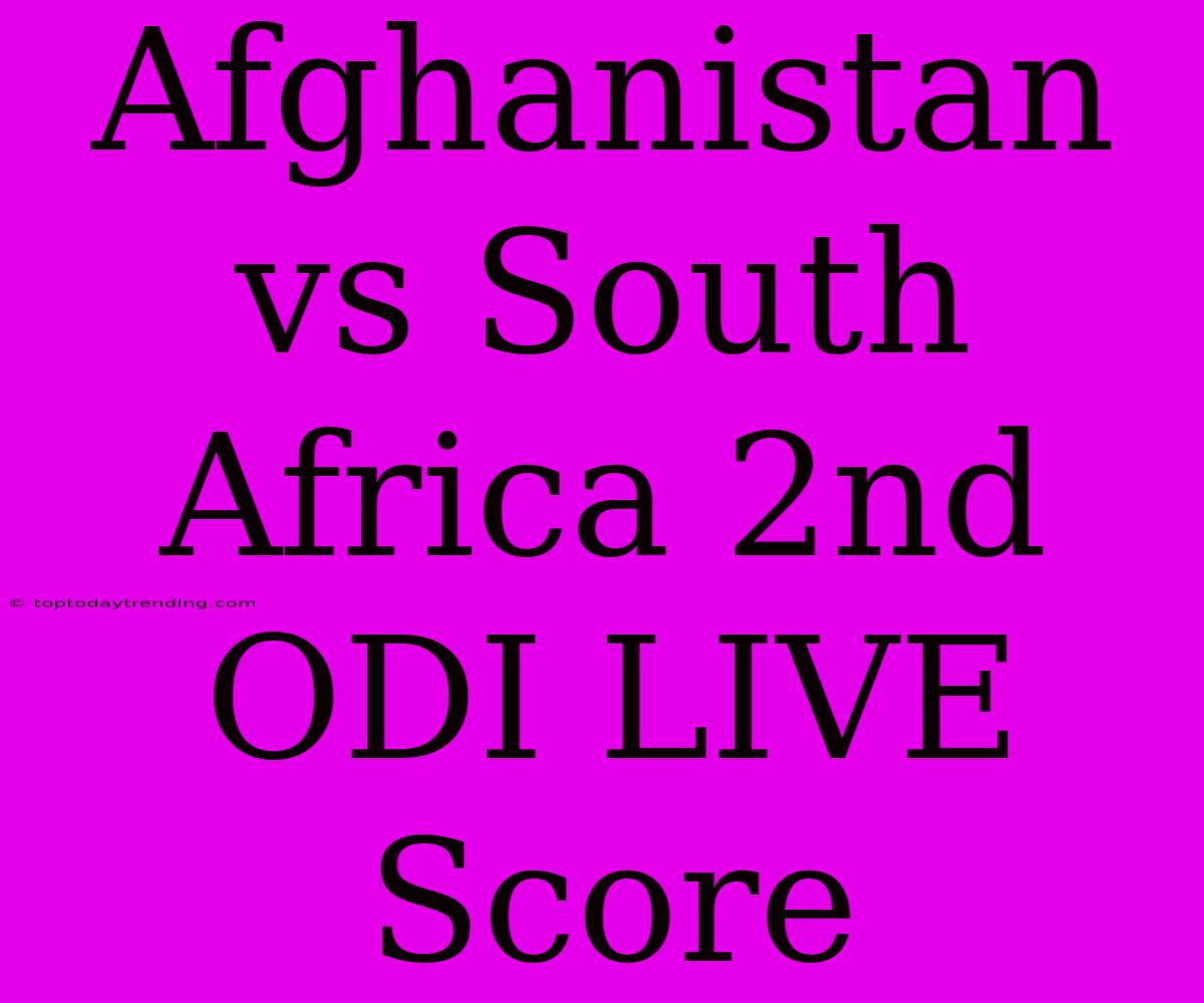 Afghanistan Vs South Africa 2nd ODI LIVE Score