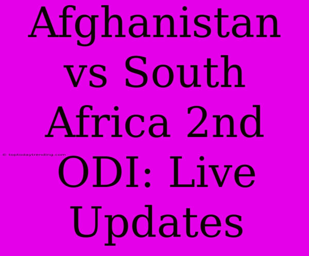 Afghanistan Vs South Africa 2nd ODI: Live Updates