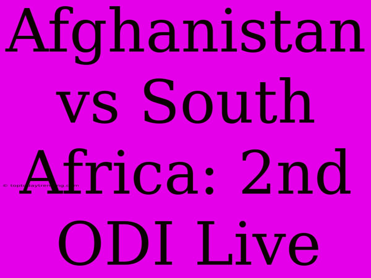 Afghanistan Vs South Africa: 2nd ODI Live