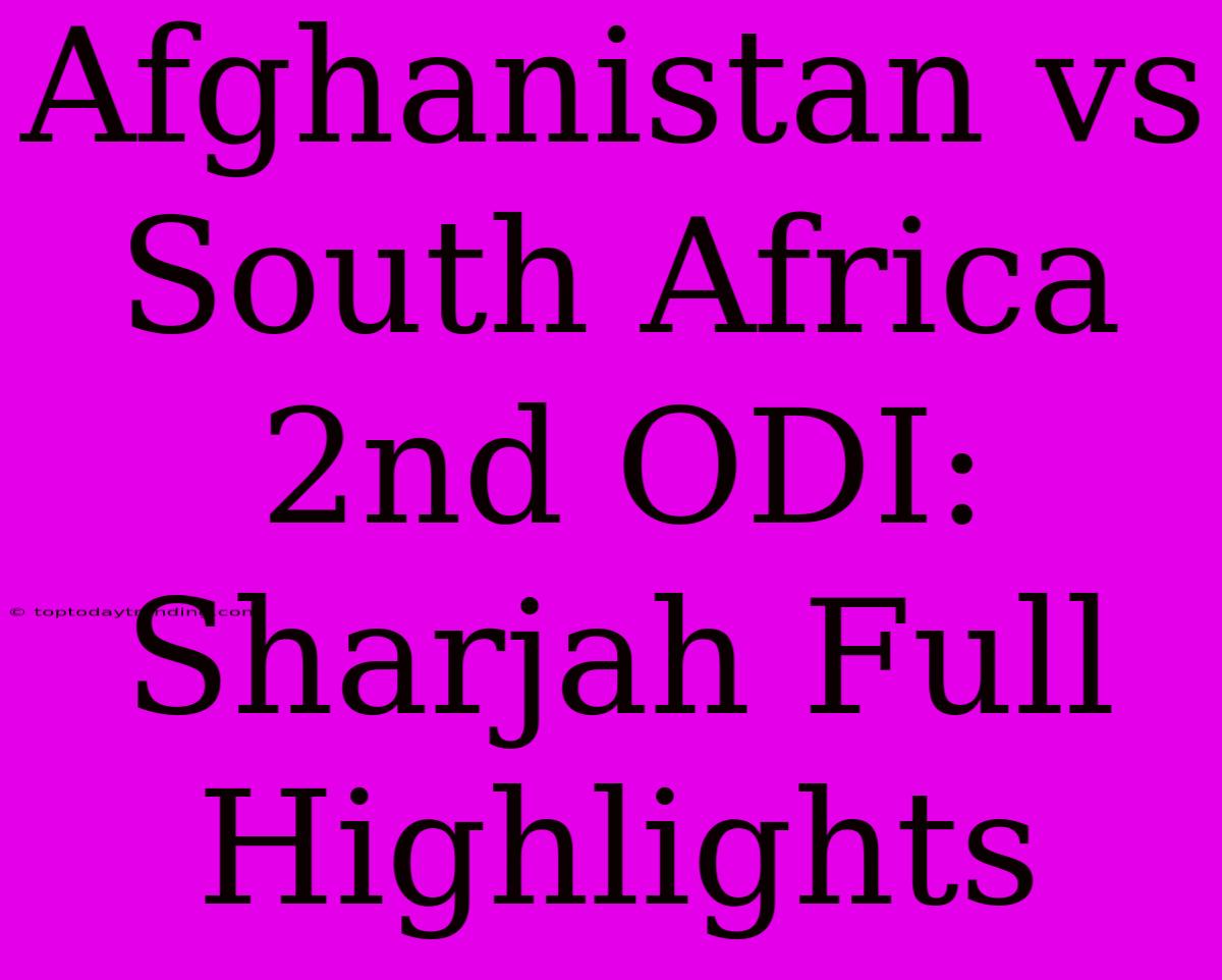 Afghanistan Vs South Africa 2nd ODI: Sharjah Full Highlights