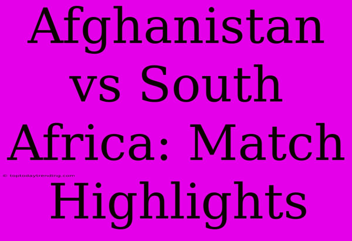 Afghanistan Vs South Africa: Match Highlights