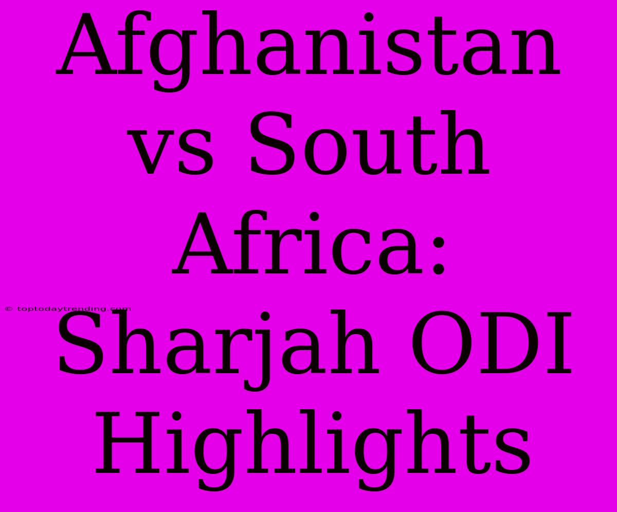 Afghanistan Vs South Africa: Sharjah ODI Highlights