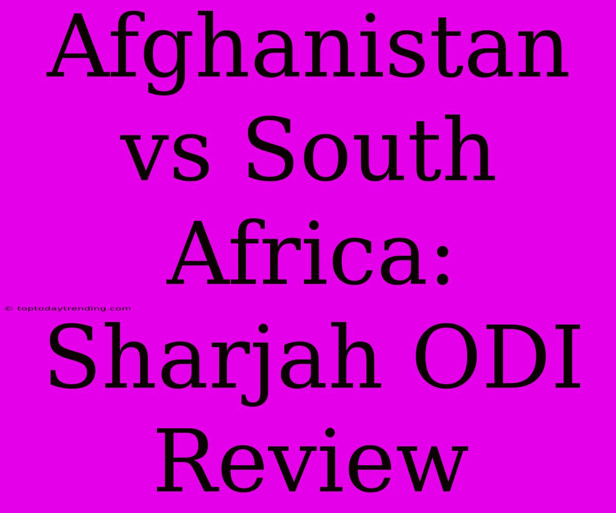 Afghanistan Vs South Africa: Sharjah ODI Review