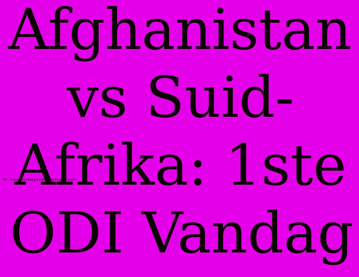 Afghanistan Vs Suid-Afrika: 1ste ODI Vandag