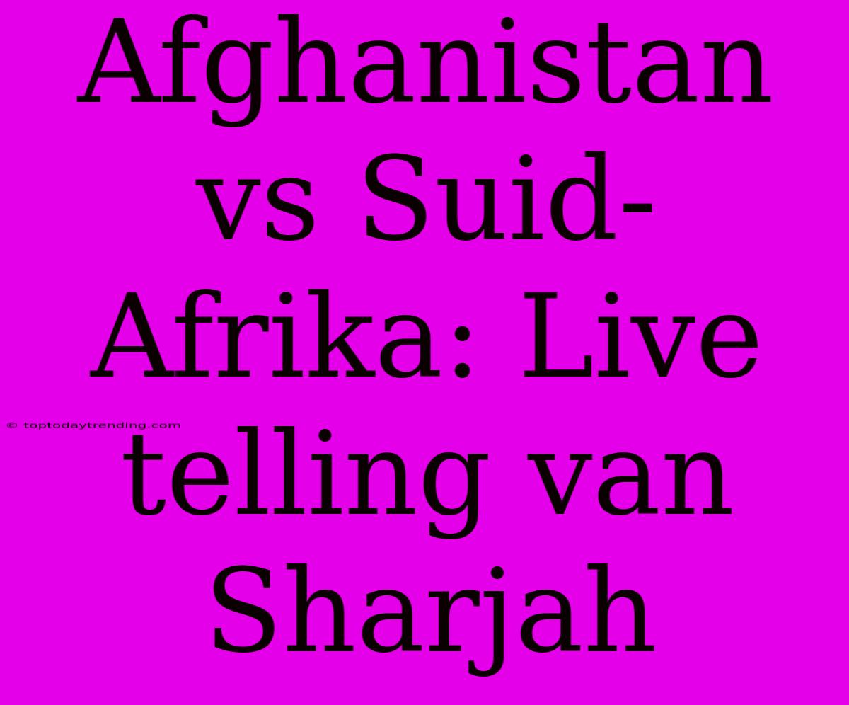 Afghanistan Vs Suid-Afrika: Live Telling Van Sharjah