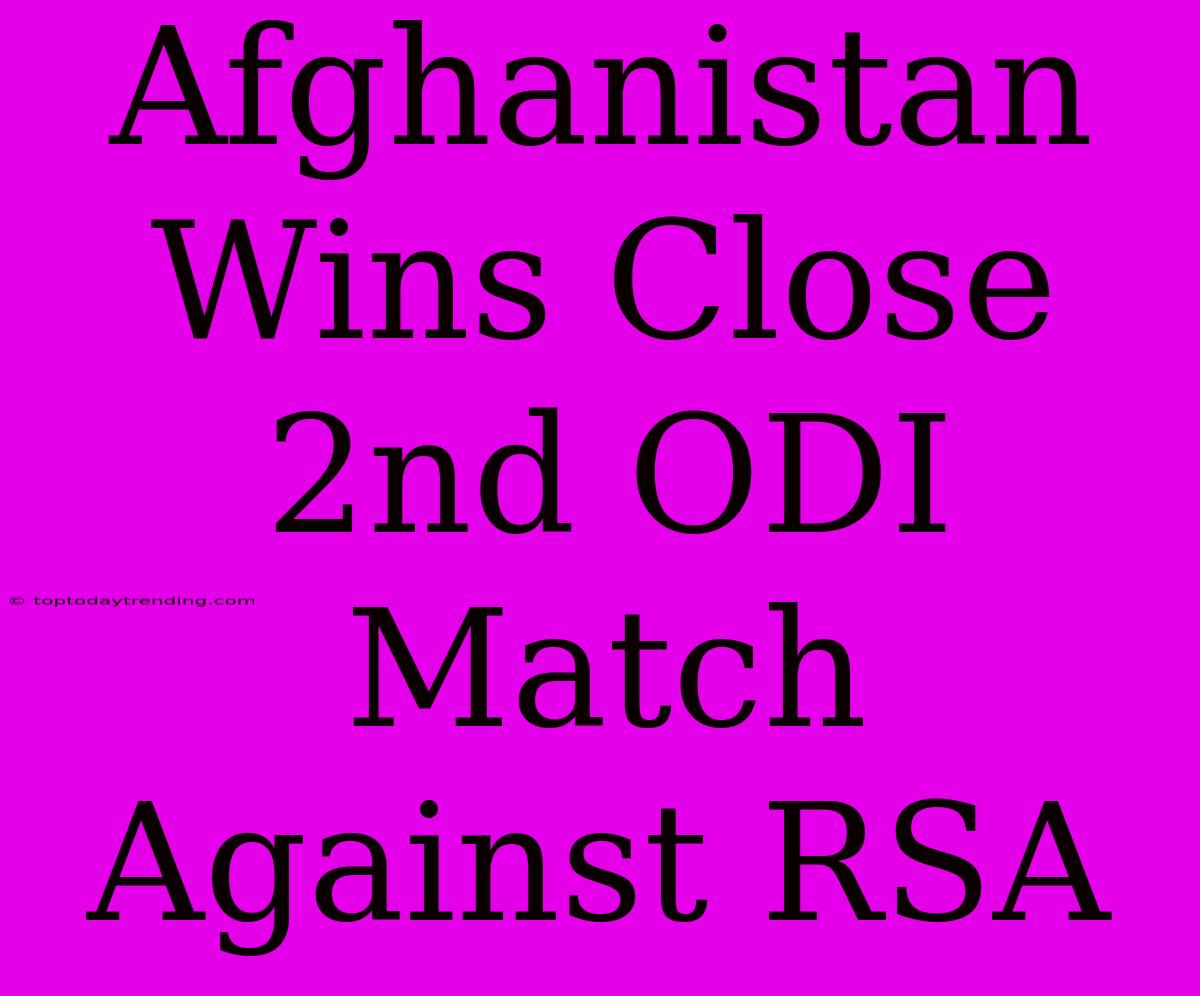 Afghanistan Wins Close 2nd ODI Match Against RSA