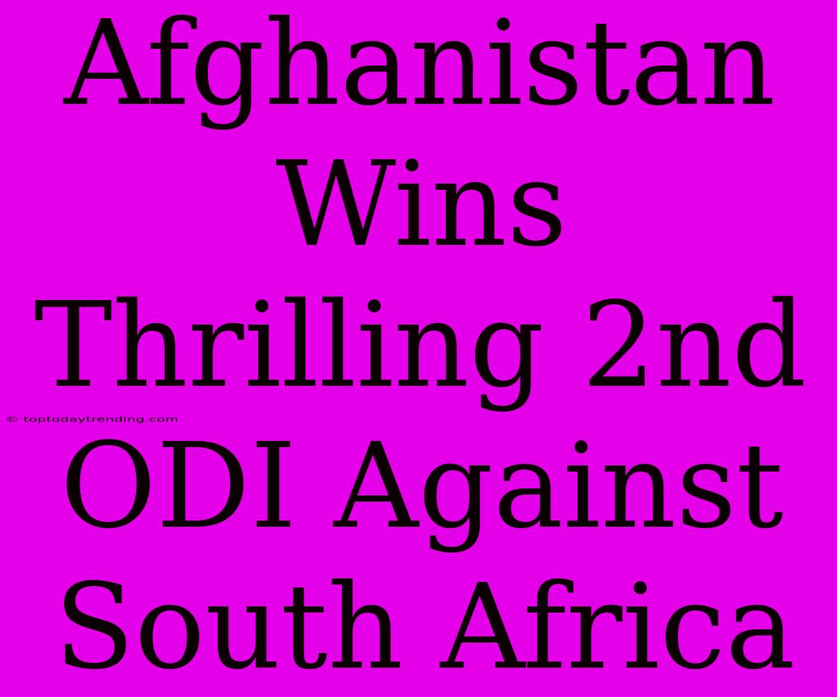 Afghanistan Wins Thrilling 2nd ODI Against South Africa