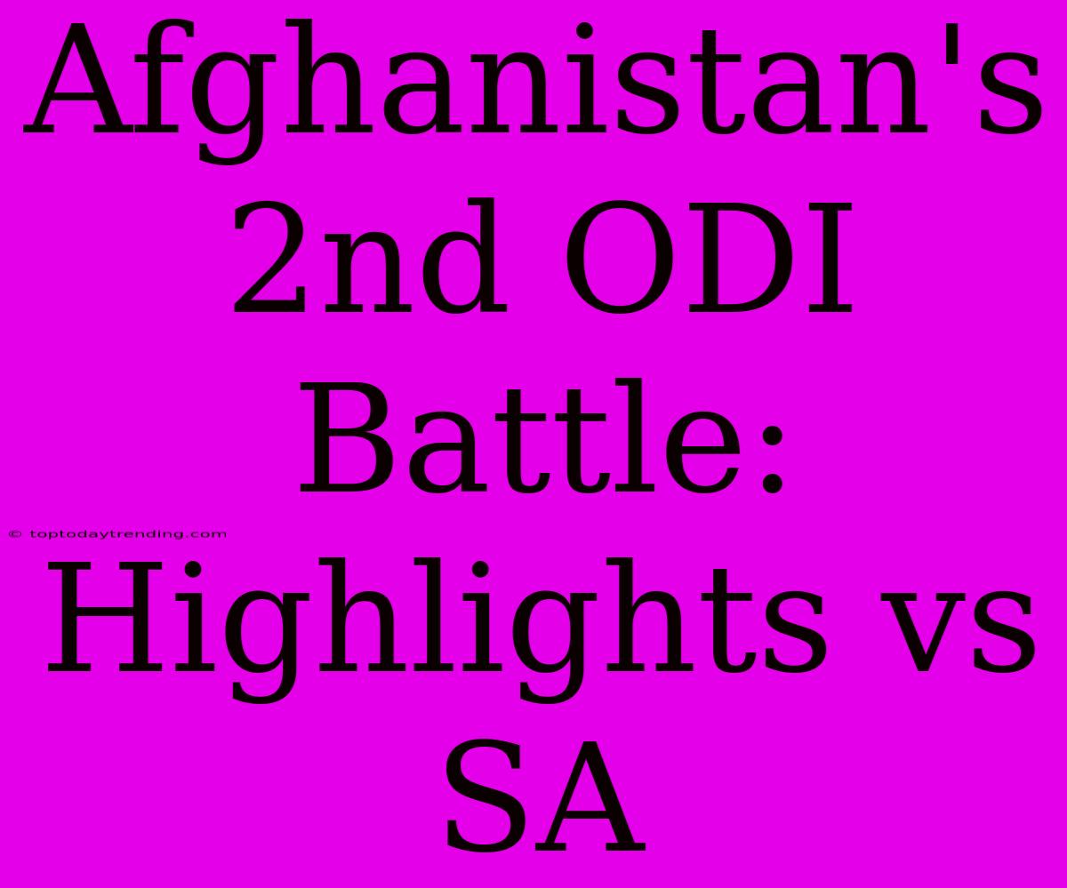 Afghanistan's 2nd ODI Battle: Highlights Vs SA