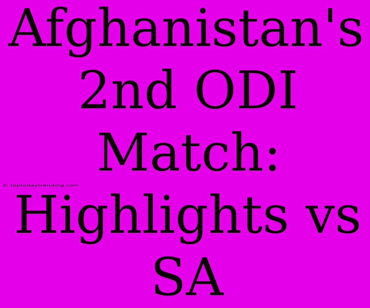 Afghanistan's 2nd ODI Match: Highlights Vs SA